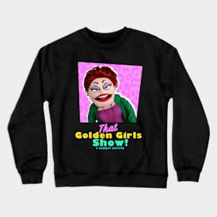 Rue McClanahan - THAT GOLDEN GIRLS SHOW - A PUPPET PARODY SHOWS Crewneck Sweatshirt